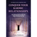 Conquer Your Karmic Relationships:: Heal Spiritual Trauma to Open Your Heart & Restore Your Soul
