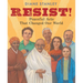 Resist!: Peaceful Acts That Changed Our World