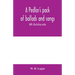 A pedlar's pack of ballads and songs. With illustrative notes