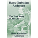 Hans Christian Andersen: The True Story of My Life