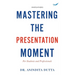 Mastering the Presentation Moment: For Students and Professional