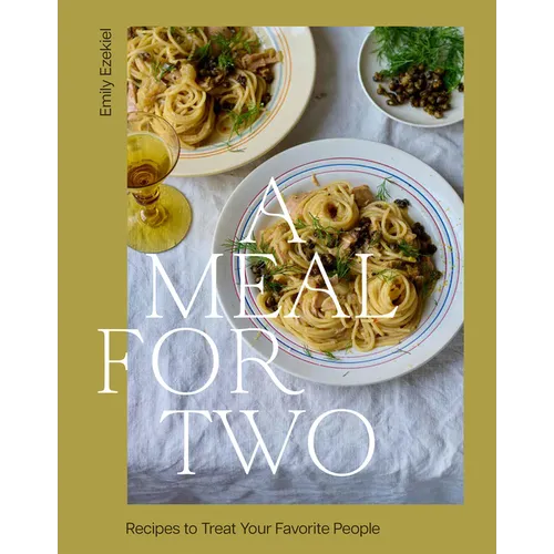 A Meal for Two: Recipes to Treat Your Favorite People