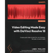 Video Editing Made Easy with DaVinci Resolve 18: Create quick video content for your business, the web, or social media