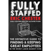 Fully Staffed: The Definitive Guide to Finding & Keeping Great Employees