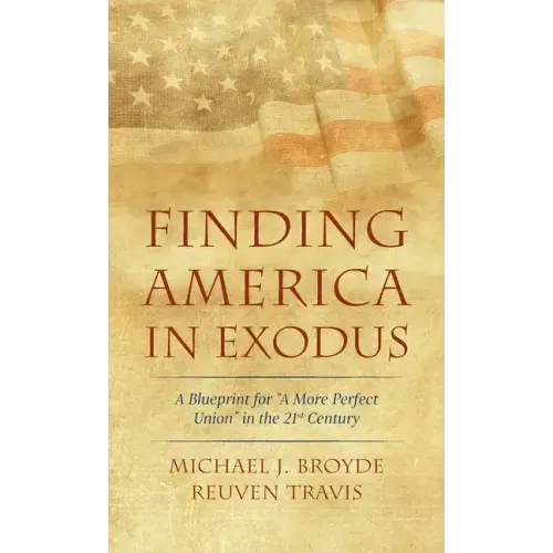 Finding America in Exodus: A Blueprint for "A More Perfect Union" in the 21st Century