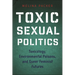 Toxic Sexual Politics: Toxicology, Environmental Poisons, and Queer Feminist Futures