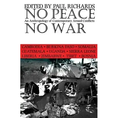 No Peace, No War: An Anthropology of Contemporary Armed Conflicts