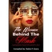 The Woman Behind the Mask: Unmasking Your Authentic Self: 14 Women Sharing Their Journey of Unmasking