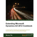 Extending Microsoft Dynamics Ax 2012 Cookbook