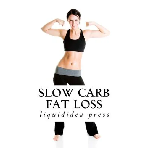 Slow Carb Fat Loss: Faster fat loss with the slow carb diet