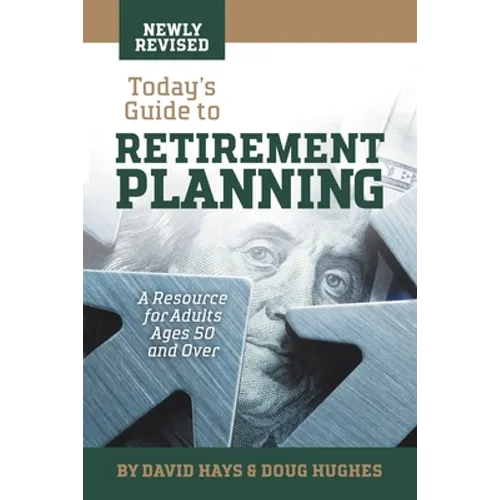 Today's Guide to Retirement Planning: A Resource for Adults Ages 50 and Over