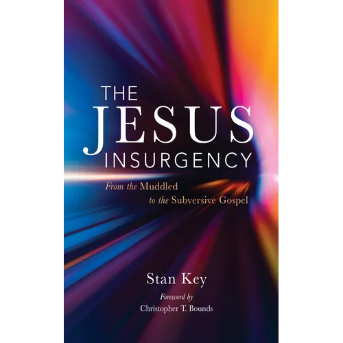 The Jesus Insurgency: From the Muddled to the Subversive Gospel