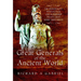 Great Generals of the Ancient World: The Personality, Intellectual, and Leadership Traits That Made Them Great