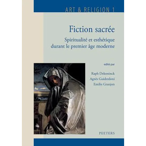 Fiction Sacree: Spiritualite Et Esthetique Durant Le Premier Age Moderne