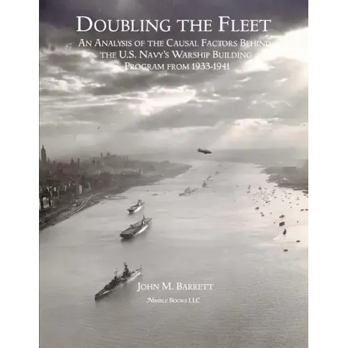 Doubling The Fleet: An Analysis of the Causal Factors Behind the U.S. Navy's Warship Building Program from 1933-1941