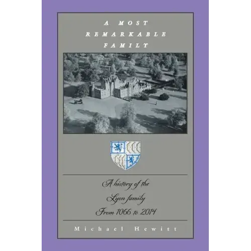 A Most Remarkable Family: A History of the Lyon Family from 1066 to 2014