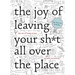 The Joy of Leaving Your Sh*t All Over the Place: The Art of Being Messy
