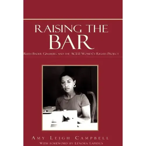 Raising the Bar: Ruth Bader Ginsburg and the ACLU Women's Rights Project