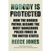 Nobody Is Protected: How the Border Patrol Became the Most Dangerous Police Force in the United States