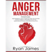 Anger Management: 3 Manuscripts - Anger Management: 7 Steps to Freedom, Emotional Intelligence: 21 Best Tips to Improve Your EQ, Cogniti