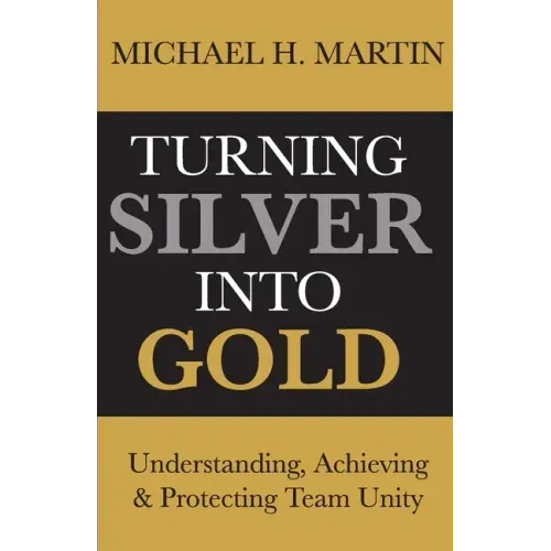 Turning Silver Into Gold: Understanding, Achieving and Protecting Team Unity