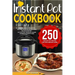 Instant Pot Cookbook: 250 Instant Pot Recipes For The Everyday Home - Simple and Most Delicious Electric Pressure Recipes Made For Your Inst