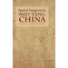 Spatial Imaginaries in Mid-Tang China: Geography, Cartography, and Literature
