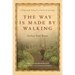 The Way Is Made by Walking: A Pilgrimage Along the Camino de Santiago