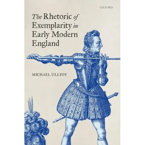 The Rhetoric of Exemplarity in Early Modern England