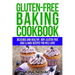 Gluten-Free Baking Cookbook: Delicious and Healthy, 100% Gluten-Free Cake & Bake Recipes You Will Love
