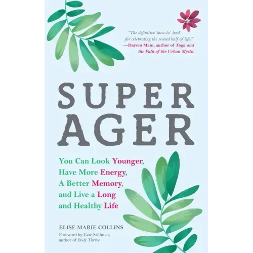 Super Ager: You Can Look Younger, Have More Energy, a Better Memory, and Live a Long and Healthy Life (Aging Healthy, Staying Young)