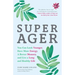 Super Ager: You Can Look Younger, Have More Energy, a Better Memory, and Live a Long and Healthy Life (Aging Healthy, Staying Young)