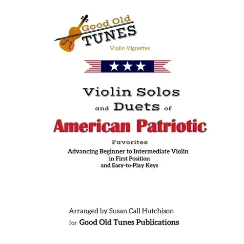 Violin Solos and Duets of American Patriotic Favorites: in First Position and Easy-to-Play Keys