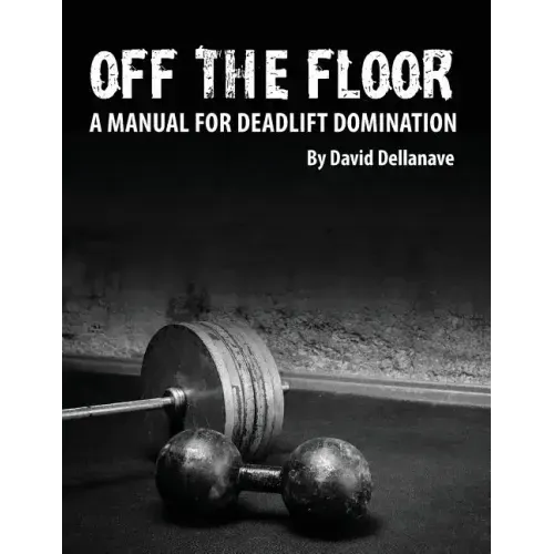 Off The Floor: A Manual for Deadlift Domination