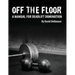 Off The Floor: A Manual for Deadlift Domination