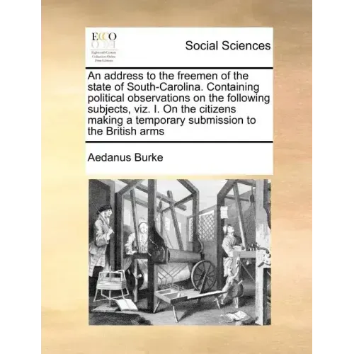 An Address to the Freemen of the State of South-Carolina. Containing Political Observations on the Following Subjects, Viz. I. on the Citizens Making