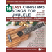 16 Easy Christmas Songs for Ukulele: Quick & Easy Chord Melody & Strumming Arrangements for Solo Ukulele