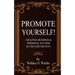 Promote Yourself!: Creating Business & Personal Succees in The Certain Way