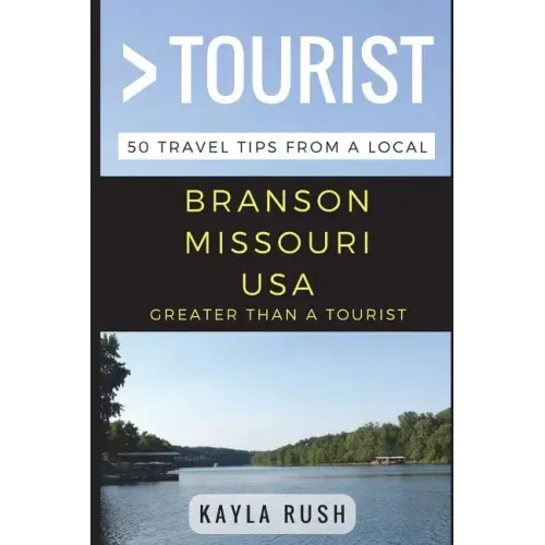 Greater Than a Tourist - Branson Missouri USA: 50 Travel Tips from a Local
