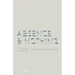 Absence and Nothing: The Philosophy of What There Is Not
