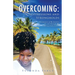 Overcoming: Testimonies of My Journey To and Through My Spiritual Inheritance
