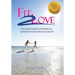 Fit 2 Love: How to Get Physically, Emotionally and Spiritually Fit to Attract the Love of Your Life