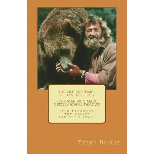 The Life and Times of Dan Haggerty - the man who made Grizzly Adams famous!: "the Preacher, the Pirate and the Pagan"