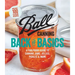 Ball Canning Back to Basics: A Foolproof Guide to Canning Jams, Jellies, Pickles, and More