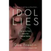 Idol Lies: Facing the Truth about Our Deepest Desires