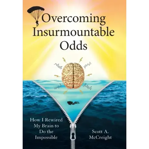 Overcoming Insurmountable Odds: How I Rewired My Brain to Do the Impossible