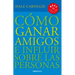 Cómo Ganar Amigos E Influir Sobre las Personas = How to Win Friends and Influence People