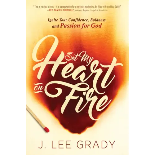 Set My Heart on Fire: Ignite Your Confidence, Boldness, and Passion for God