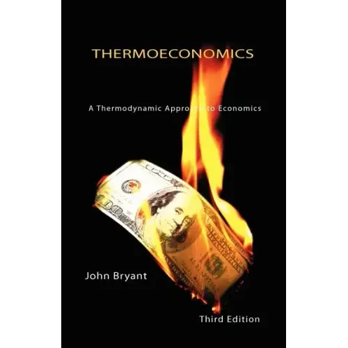 Thermoeconomics - A Thermodynamic Approach to Economics Third Edition
