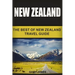 New Zealand: The Best Of New Zealand Travel Guide